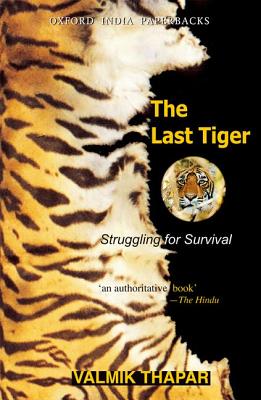 The Last Tiger: Struggling for Survival (Oxford India Paperbacks) By Valmik Thapar Cover Image