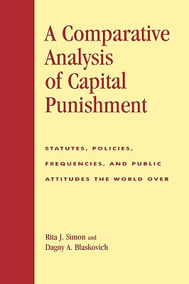 A Comparative Analysis of Capital Punishment: Statutes, Policies, Frequencies, and Public Attitudes the World Over (Global Perspectives on Social Issues) Cover Image