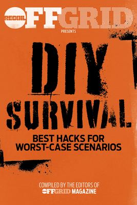 DIY Survival: Best Hacks for Worst-Case Scenarios By Offgrid Editors (Editor) Cover Image