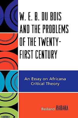 W.E.B. Du Bois and the Problems of the Twenty-First Century: An Essay on Africana Critical Theory Cover Image