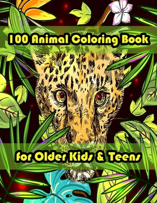 100 Animal Coloring Book for Older Kids & Teens: An Adult Coloring Book  with Lions, Elephants, Owls, Horses, Dogs, Cats, and Many More! (Animals  with (Paperback) | Farley's Bookshop