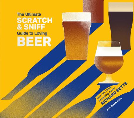 The Ultimate Scratch & Sniff Guide to Loving Beer By Richard Betts, Rotem Raffe (Illustrator) Cover Image