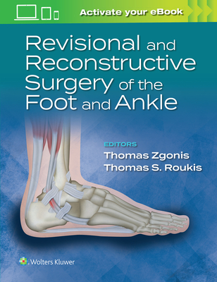 Revisional and Reconstructive Surgery of the Foot and Ankle By Thomas Zgonis, DPM, FACFAS, Dr. Thomas S. Roukis, DPM, PhD, FACFAS Cover Image