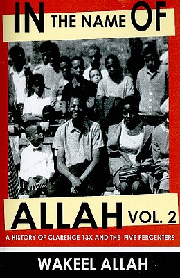 In the Name of Allah Vol. 2: A History of Clarence 13x and the Five Percenters Cover Image
