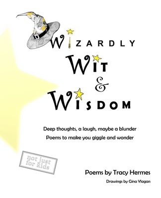 Wizardly Wit and Wisdom: Deep thoughts, a laugh, maybe a blunder. Poems to make you giggle and wonder. Cover Image