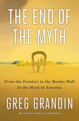 Book cover: From the Frontier to the Border Wall in the Mind of America by Greg Grandin
