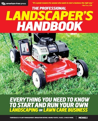 The Professional Landscaper's Handbook: Everything You Need to Know to Start and Run Your Own Landscaping or Lawn Care Business Cover Image