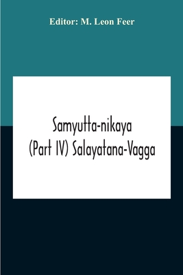 Samyutta-Nikaya (Part IV) Salayatana-Vagga By M. Leon Feer (Editor) Cover Image