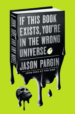 If This Book Exists, You're in the Wrong Universe: A Novel (John Dies at the End #4) By Jason Pargin Cover Image
