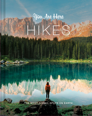 You Are Here: Hikes: The Most Scenic Spots on Earth By Blackwell & Ruth (Editor) Cover Image