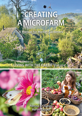 Living with The Earth, Volume 3: Creating a Microfarm By Perrine Herve-Gruyer, Charles Herve-Gruyer Cover Image