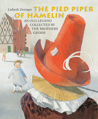 The Pied Piper of Hamelin By Brothers Grimm, Lisbeth Zwerger (Illustrator), Anthea Bell (Translated by) Cover Image