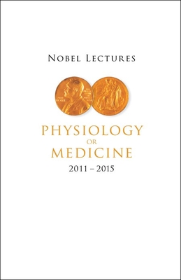 Nobel Lectures in Physiology or Medicine (2011-2015) By Bo Angelin (Editor) Cover Image
