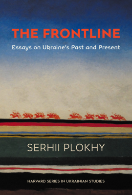 The Frontline: Essays on Ukraine's Past and Present By Serhii Plokhy Cover Image
