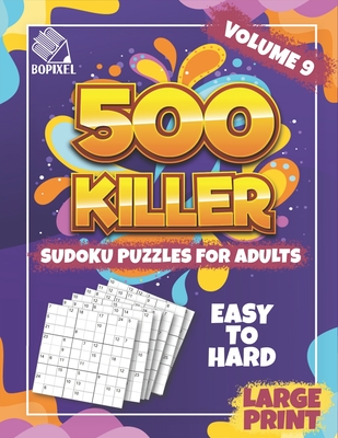 500 killer sudoku large print volume 9 fill in puzzles book killer sudoku logic 500 easy to hard puzzles for adults seniors and killer sudoku brain paperback wellesley books