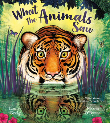 What the Animals Saw By Louise Greig, Nicola O'Byrne (Illustrator) Cover Image