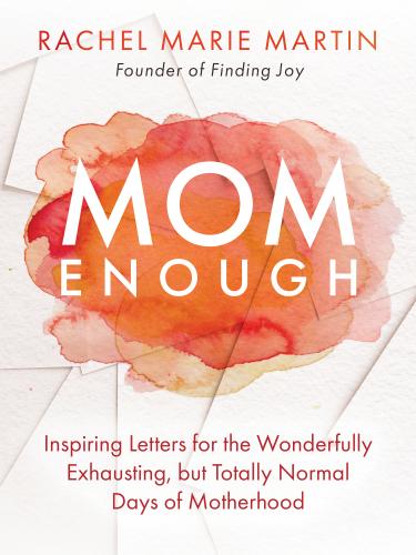 Mom Enough: Inspiring Letters for the Wonderfully Exhausting But Totally Normal Days of Motherhood By Rachel Marie Martin Cover Image