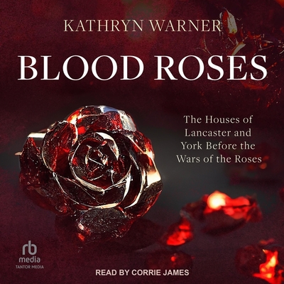 Blood Roses: The Houses of Lancaster and York Before the Wars of the Roses Cover Image