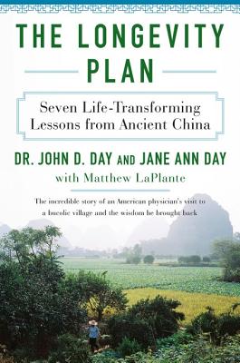 The Longevity Plan: Seven Life-Transforming Lessons from Ancient China By John D. Day, M.D., Jane Ann Day, Matthew LaPlante Cover Image