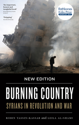 Burning Country: Syrians in Revolution and War By Robin Yassin-Kassab, Leila Al-Shami Cover Image