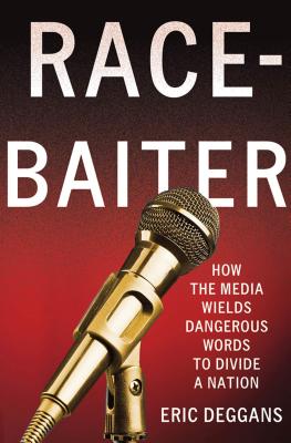 Race-Baiter: How the Media Wields Dangerous Words to Divide a Nation: How the Media Wields Dangerous Words to Divide a Nation Cover Image