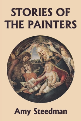 Stories of the Painters (Color Edition) (Yesterday's Classics) By Amy Steedman Cover Image