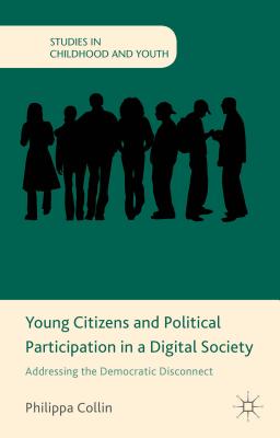 Young Citizens and Political Participation in a Digital Society: Addressing the Democratic Disconnect (Studies in Childhood and Youth)