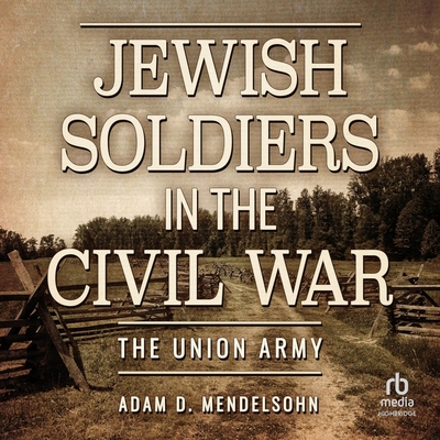 Jewish Soldiers in the Civil War: The Union Army Cover Image