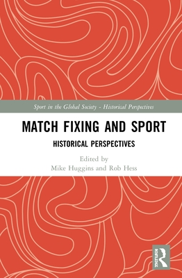 Match Fixing and Sport: Historical Perspectives (Sport in the Global Society - Historical Perspectives) Cover Image
