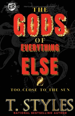 The Gods of Everything Else 2: Too Close To The Sun (The Cartel Publications Presents) (War #14) By T. Styles Cover Image