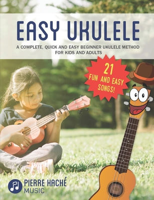 Easy Ukulele: A Complete, Quick and Easy Beginner Ukulele Method for Kids and Adults By Pierre Hache Cover Image