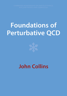 Foundations of Perturbative QCD (Cambridge Monographs on Particle Physics) Cover Image