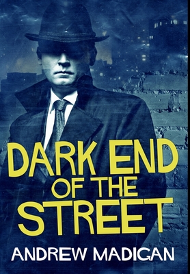Dark End of the Street: Premium Hardcover Edition By Andrew Madigan Cover Image