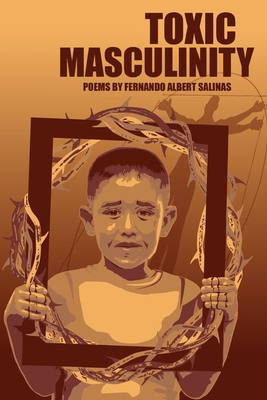 Toxic Masculinity: The Misadventures of a Barrio Boy By Fernando Albert Salinas, Alexis Salinas (Cover Design by) Cover Image