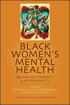 Black Women's Mental Health: Balancing Strength and Vulnerability By Stephanie Y. Evans (Editor), Kanika Bell (Editor), Nsenga K. Burton (Editor) Cover Image