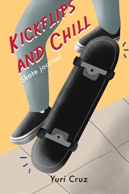 Kickflips and Chill: Skate Journal By Yuri Cruz Cover Image