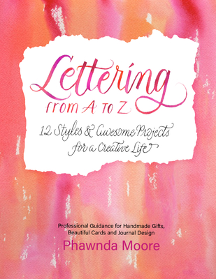 Lettering from A to Z: 12 Styles & Awesome Projects for a Creative Life (Calligraphy, Printmaking, Hand Lettering) Cover Image