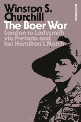 The Boer War: London to Ladysmith via Pretoria and Ian Hamilton's March (Bloomsbury Revelations) Cover Image
