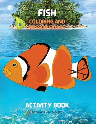 Download Coloring And Scissor Skills Activity Book A Unique Collection Of Pages With A Variety Of Fish For Coloring And Scissor For Kids Ages 3 And Up A Fis Paperback Volumes Bookcafe