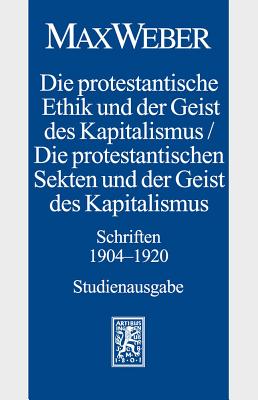 Max Weber-Studienausgabe: Band I/18: Die Protestantische Ethik Und Der Geist Des Kapitalismus / Die Protestantischen Sekten Und Der Geist Des Ka