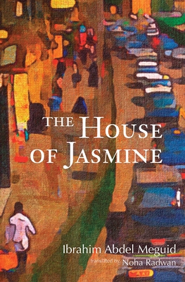 The House of Jasmine By Ibrahim Abdel Meguid Cover Image
