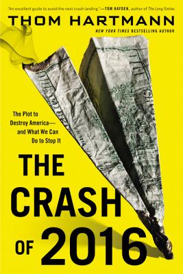 The Crash of 2016: The Plot to Destroy America--and What We Can Do to Stop It Cover Image