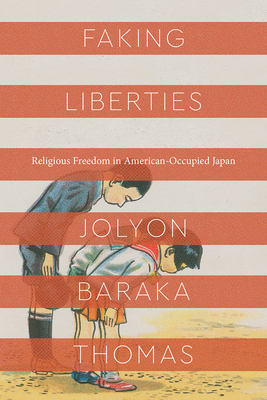Faking Liberties: Religious Freedom in American-Occupied Japan (Class 200: New Studies in Religion) Cover Image