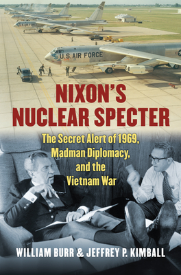 Nixon's Nuclear Specter: The Secret Alert of 1969, Madman Diplomacy, and the Vietnam War (Modern War Studies) Cover Image