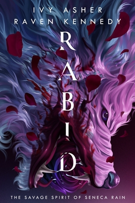 Rabid: The Savage Spirit of Seneca Rain By Raven Kennedy, Ivy Asher Cover Image