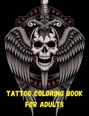 Tattoo Coloring Book For Adults: Over 110 Coloring Pages For Adult  Relaxation With Beautiful Modern Tattoo Designs Such As Sugar Skulls,  Hearts, Roses (Paperback) | Changing Hands Bookstore