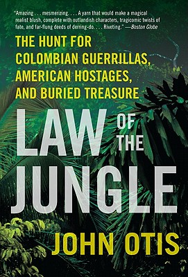 Law of the Jungle: The Hunt for Colombian Guerrillas, American Hostages, and Buried Treasure By John Otis Cover Image