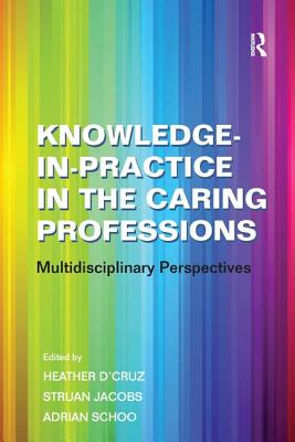 Knowledge-in-Practice in the Caring Professions: Multidisciplinary Perspectives Cover Image