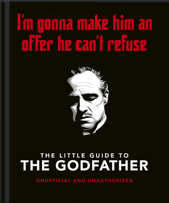 The Little Book of the Godfather: I'm Gonna Make Him an Offer He Can't Refuse (Little Books of Film & TV #11)