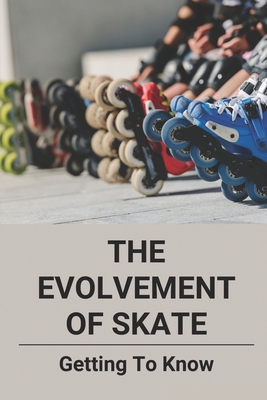 The Evolvement Of Skate: Getting To Know: Roller Skating Facts Cover Image